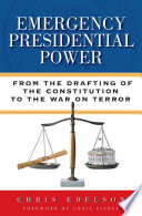 Emergency presidential power : from the drafting of the Constitution to the War on Terror /