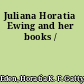 Juliana Horatia Ewing and her books /