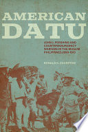 American Datu John J. Pershing and Counterinsurgency Warfare in the Muslim Philippines, 1899-1913 /