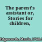 The parent's assistant or, Stories for children,