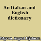 An Italian and English dictionary