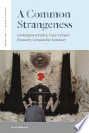 A common strangeness contemporary poetry, cross-cultural encounter, comparative literature /