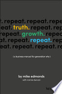 Truth, growth, repeat : a business manual for generation why /