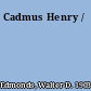 Cadmus Henry /