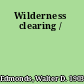 Wilderness clearing /