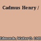 Cadmus Henry /