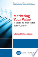 Marketing your value : 9 steps to navigate your career /