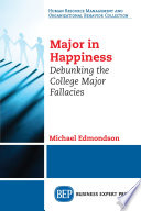 Major in happiness : debunking the college major fallacies /