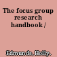 The focus group research handbook /