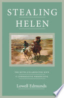 Stealing Helen : the myth of the abducted wife in comparative perspective /