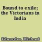 Bound to exile; the Victorians in India