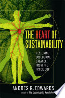 The heart of sustainability : restoring ecological balance from the inside out /