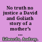 No truth no justice a David and Goliath story of a mother's successful struggle against public authorities to secure justice for her son murdered while in their care /