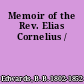 Memoir of the Rev. Elias Cornelius /