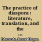 The practice of diaspora : literature, translation, and the rise of Black internationalism