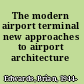 The modern airport terminal new approaches to airport architecture /
