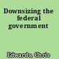 Downsizing the federal government