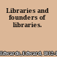 Libraries and founders of libraries.