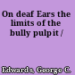 On deaf Ears the limits of the bully pulpit /