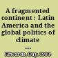 A fragmented continent : Latin America and the global politics of climate change /