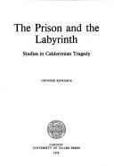 The prison and the labyrinth : studies in Calderonian tragedy /