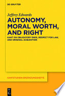 Autonomy, moral worth, and right : Kant on obligatory ends, respect for law, and original acquisition /