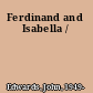 Ferdinand and Isabella /