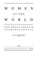 Women of the world : the great foreign correspondents /