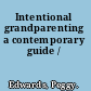 Intentional grandparenting a contemporary guide /