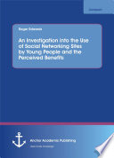 An investigation into the use of social networking sites by young people and the perceived benefits /