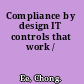 Compliance by design IT controls that work /