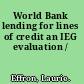 World Bank lending for lines of credit an IEG evaluation /