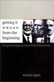 Getting it wrong from the beginning : our progressivist inheritance from Herbert Spencer, John Dewey, and Jean Piaget /