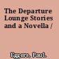 The Departure Lounge Stories and a Novella /