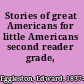 Stories of great Americans for little Americans second reader grade,
