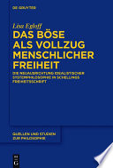 Das Böse als Vollzug Menschlicher freiheit : die neuausrichtung idealistischer systemphilosopahie in schellings Freiheitsschrift /