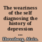 The weariness of the self diagnosing the history of depression in the contemporary age /