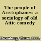 The people of Aristophanes; a sociology of old Attic comedy