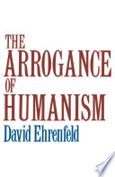 The arrogance of humanism /