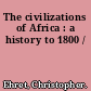 The civilizations of Africa : a history to 1800 /