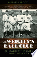 Mr. Wrigley's ball club Chicago & the Cubs during the jazz age /