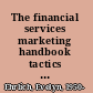 The financial services marketing handbook tactics and techniques that produce results /