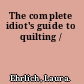 The complete idiot's guide to quilting /