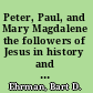 Peter, Paul, and Mary Magdalene the followers of Jesus in history and legend /