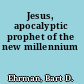 Jesus, apocalyptic prophet of the new millennium