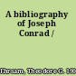 A bibliography of Joseph Conrad /