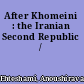 After Khomeini : the Iranian Second Republic /