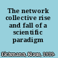 The network collective rise and fall of a scientific paradigm /