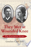 They Met at Wounded Knee The Eastmans' Story /