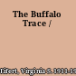 The Buffalo Trace /